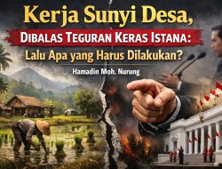 Kerja Sunyi Desa, Dibalas Teguran Keras Istana: Lalu Apa yang Harus Dilakukan?
