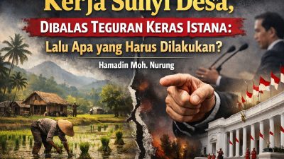Kerja Sunyi Desa, Dibalas Teguran Keras Istana: Lalu Apa yang Harus Dilakukan?