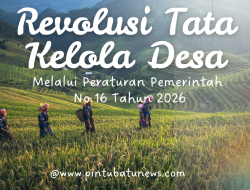 Revolusi Tata Kelola Desa, Melalui Peraturan Pemerintah No 16 Tahun 2026